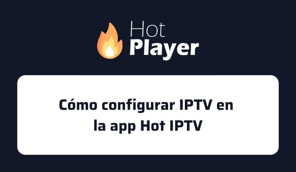 Cómo configurar IPTV en la app Hot IPTV