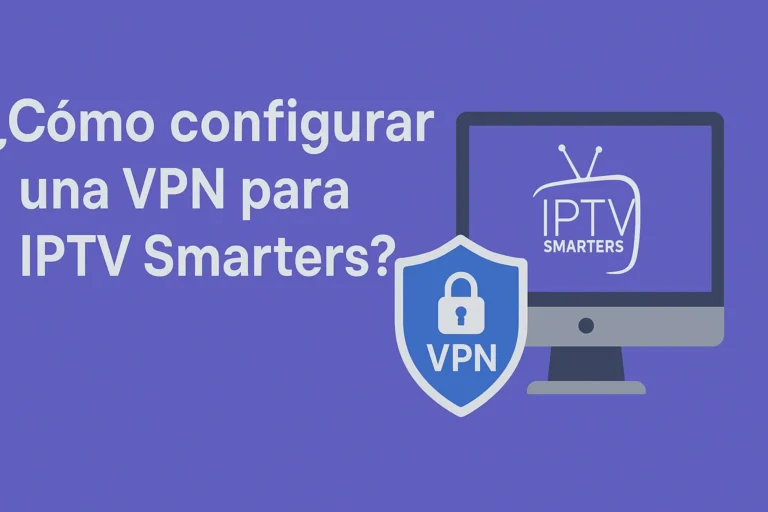 ¿Cómo configurar una VPN para IPTV Smarters?