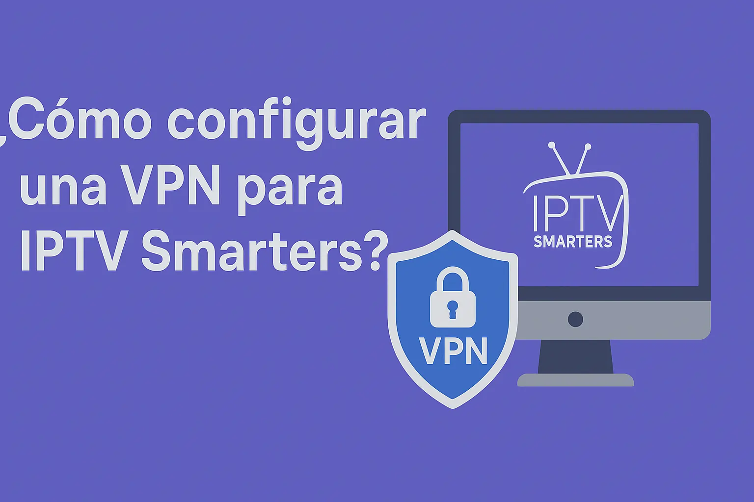 ¿Cómo configurar una VPN para IPTV Smarters?