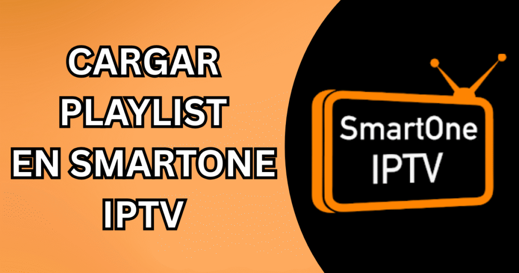 SmartOne IPTV Cargar Playlist: Guía Paso a Paso