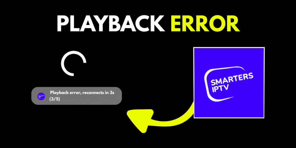 Solución al Playback Error en IPTV Smarters Pro: Una Guía Detallada para una Reproducción Fluida