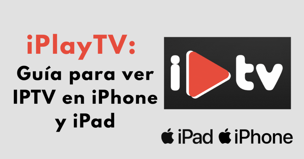 iPlayTV: La Guía Definitiva para Ver IPTV en tu iPhone o iPad (Sin Complicaciones)